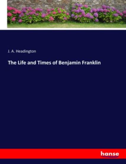 The Life and Times of Benjamin Franklin