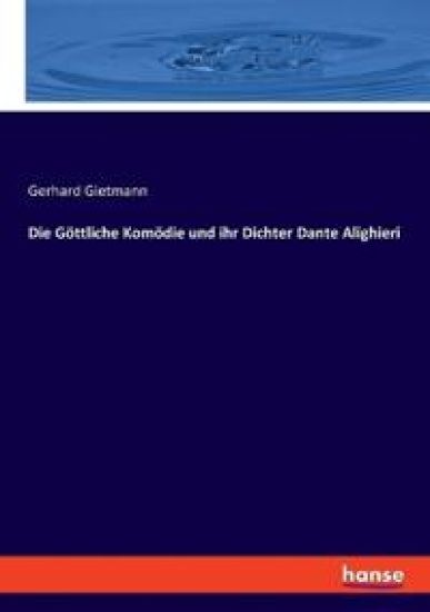 Die Göttliche Komödie und ihr Dichter Dante Alighieri