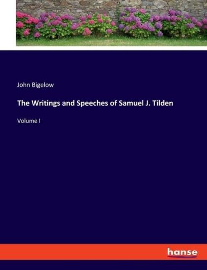 The Writings and Speeches of Samuel J. Tilden