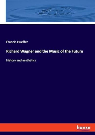 Richard Wagner and the Music of the Future
