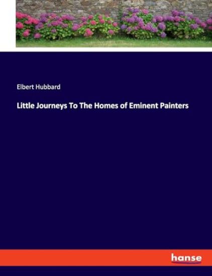 Little Journeys To The Homes of Eminent Painters