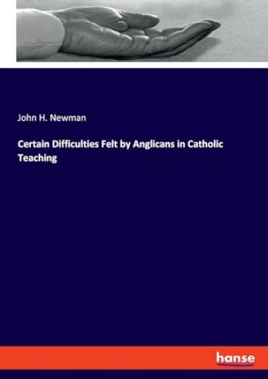 Certain Difficulties Felt by Anglicans in Catholic Teaching