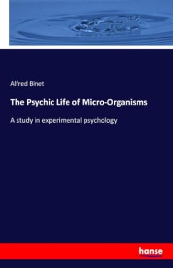 The Psychic Life of Micro-Organisms