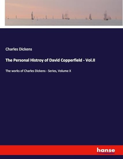The Personal Histroy of David Copperfield - Vol.II
