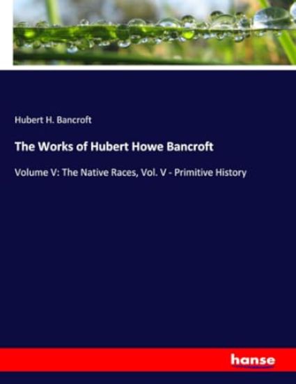 The Works of Hubert Howe Bancroft