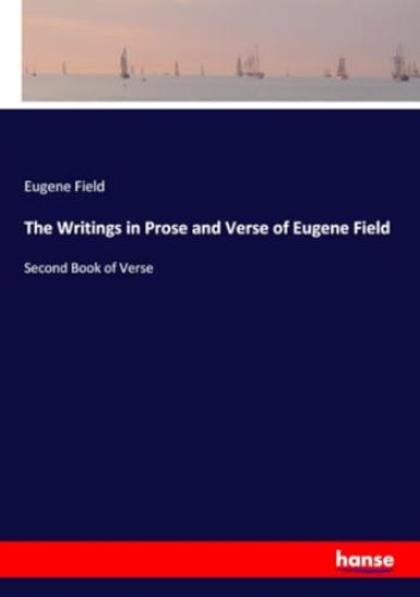 The Writings in Prose and Verse of Eugene Field