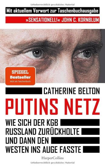 Putins Netz. Wie sich der KGB Russland zurückholte und dann den Westen ins Auge fasste - AKTUALISIERTE TASCHENBUCHAUSGABE