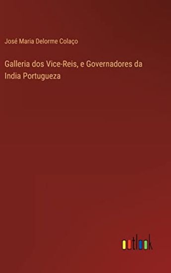 Galleria dos Vice-Reis, e Governadores da India Portugueza