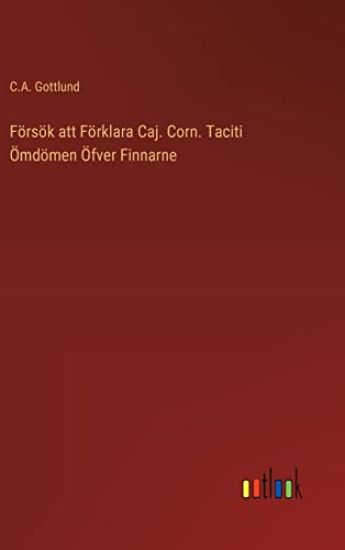 Försök att Förklara Caj. Corn. Taciti Ömdömen Öfver Finnarne