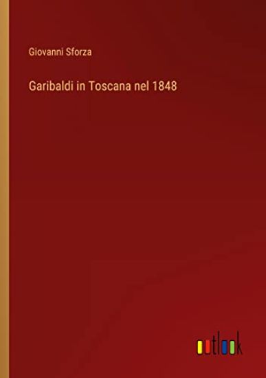 Garibaldi in Toscana nel 1848