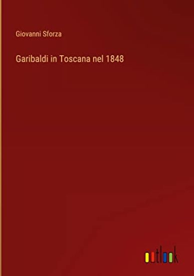 Garibaldi in Toscana nel 1848