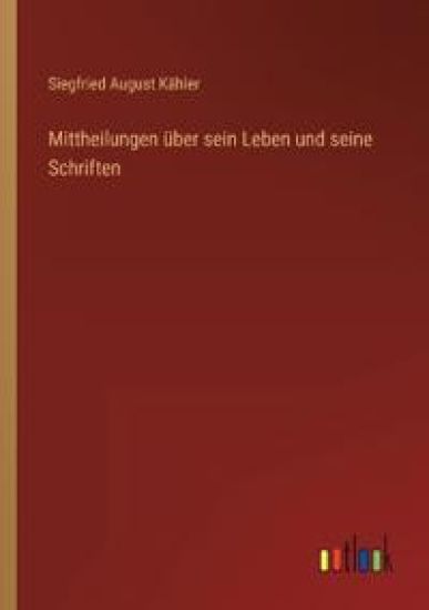 Mittheilungen über sein Leben und seine Schriften