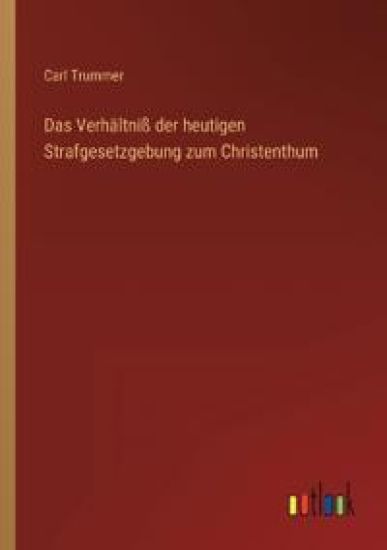 Das Verhältniß der heutigen Strafgesetzgebung zum Christenthum