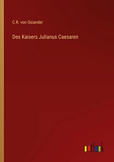 Des Kaisers Julianus Caesaren