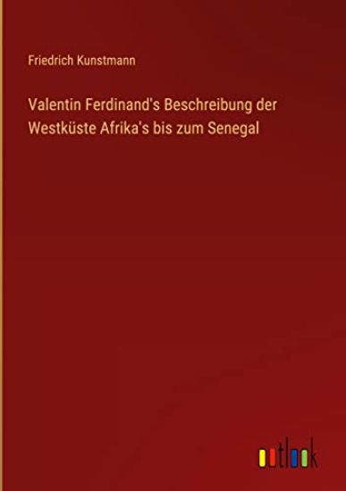 Valentin Ferdinand's Beschreibung der Westküste Afrika's bis zum Senegal
