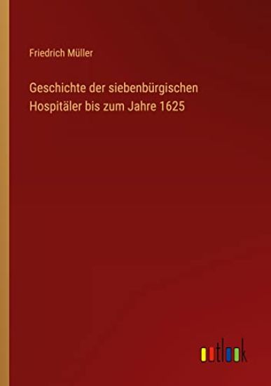 Geschichte der siebenbürgischen Hospitäler bis zum Jahre 1625