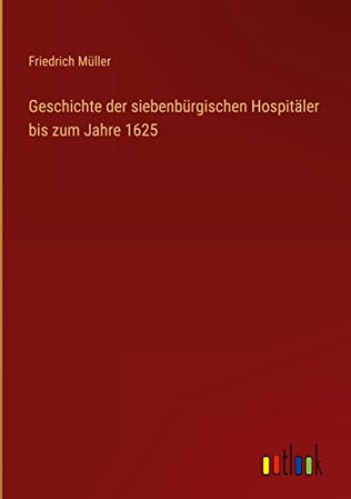 Geschichte der siebenbürgischen Hospitäler bis zum Jahre 1625