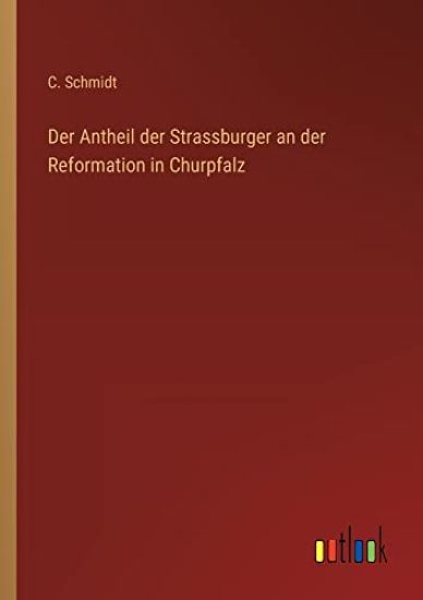Der Antheil der Strassburger an der Reformation in Churpfalz