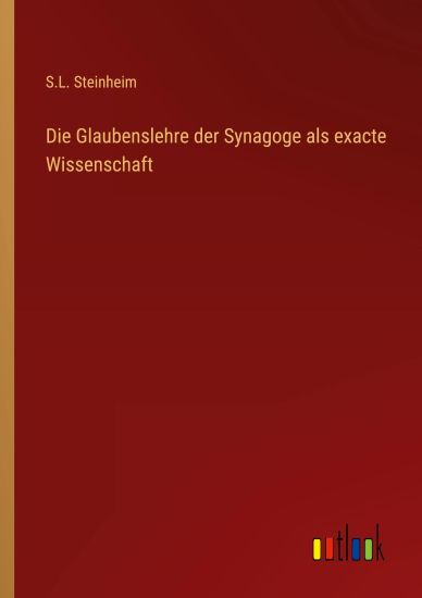 Die Glaubenslehre der Synagoge als exacte Wissenschaft