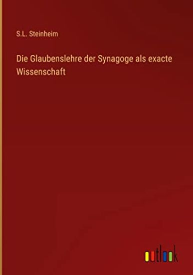 Die Glaubenslehre der Synagoge als exacte Wissenschaft