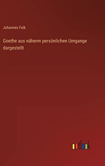 Goethe aus näherm persönlichen Umgange dargestellt