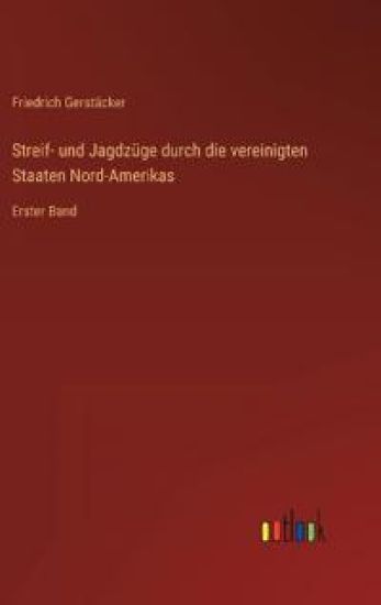 Streif- und Jagdzüge durch die vereinigten Staaten Nord-Amerikas