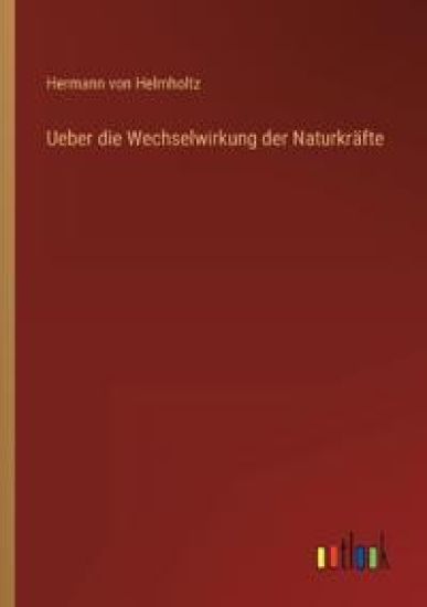 Ueber die Wechselwirkung der Naturkräfte