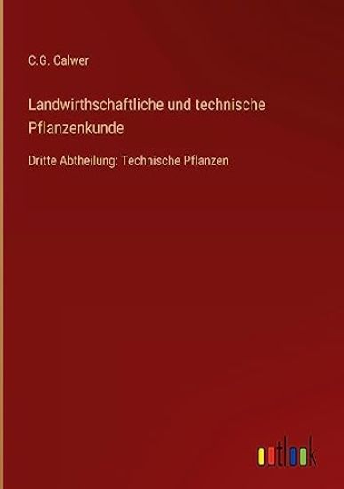 Landwirthschaftliche und technische Pflanzenkunde
