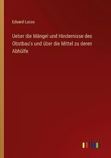 Ueber die Mängel und Hindernisse des Obstbau's und über die Mittel zu deren Abhülfe
