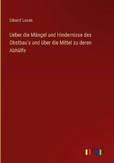 Ueber die Mängel und Hindernisse des Obstbau's und über die Mittel zu deren Abhülfe