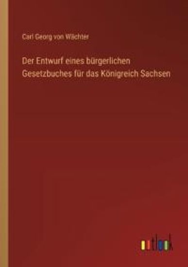 Der Entwurf eines bürgerlichen Gesetzbuches für das Königreich Sachsen