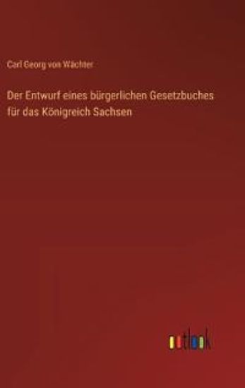 Der Entwurf eines bürgerlichen Gesetzbuches für das Königreich Sachsen