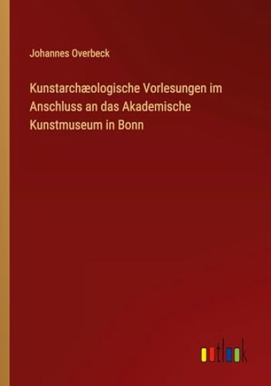 Kunstarchæologische Vorlesungen im Anschluss an das Akademische Kunstmuseum in Bonn