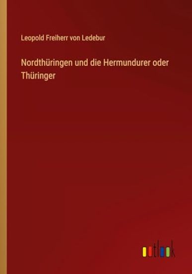 Nordthüringen und die Hermundurer oder Thüringer
