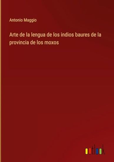Arte de la lengua de los indios baures de la provincia de los moxos