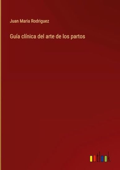 Gu?a cl?nica del arte de los partos
