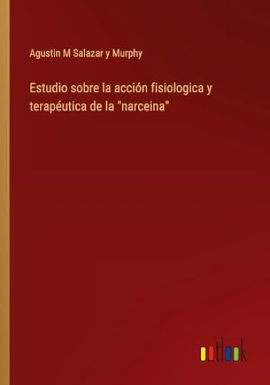 Estudio sobre la acci?n fisiologica y terap?utica de la "narceina"