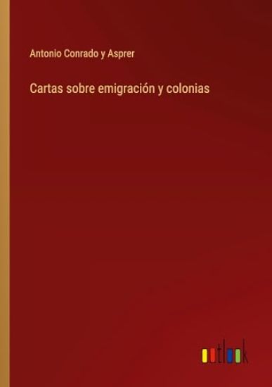 Cartas sobre emigraci?n y colonias