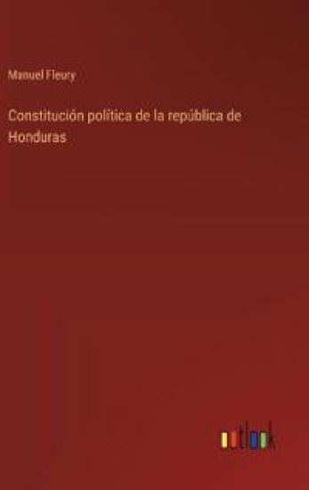 Constituci?n pol?tica de la rep?blica de Honduras