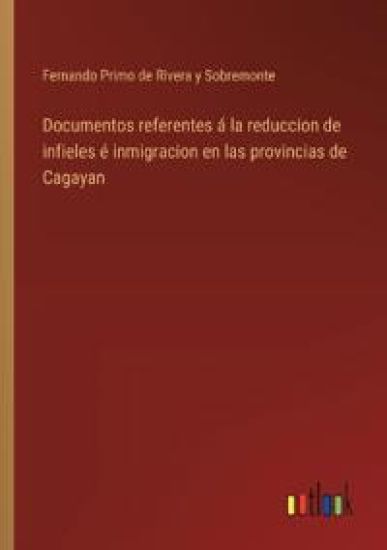 Documentos referentes ? la reduccion de infieles ? inmigracion en las provincias de Cagayan