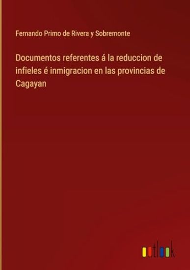 Documentos referentes ? la reduccion de infieles ? inmigracion en las provincias de Cagayan