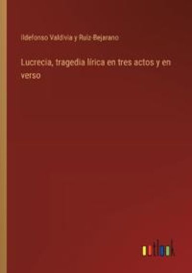 Lucrecia, tragedia l?rica en tres actos y en verso