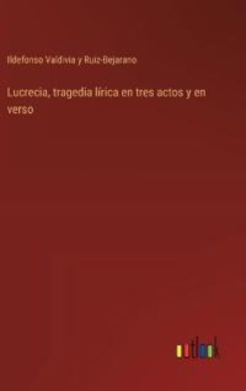 Lucrecia, tragedia l?rica en tres actos y en verso