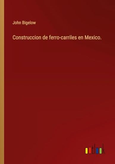 Construccion de ferro-carriles en Mexico.