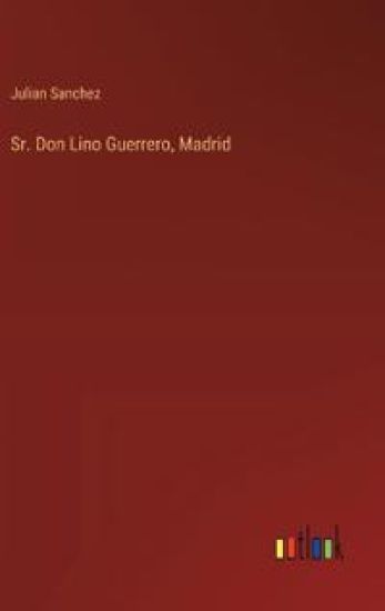 Sr. Don Lino Guerrero, Madrid
