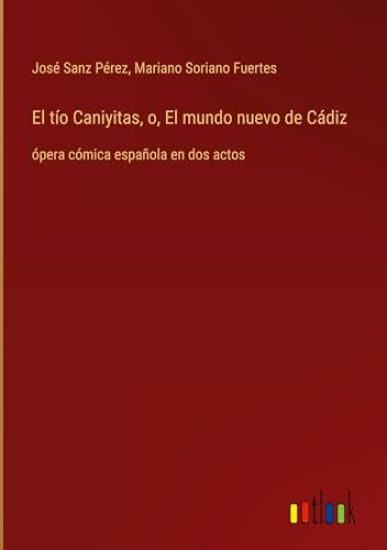 El t?o Caniyitas, o, El mundo nuevo de C?diz