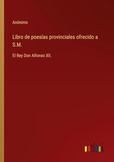 Libro de poes?as provinciales ofrecido a S.M.