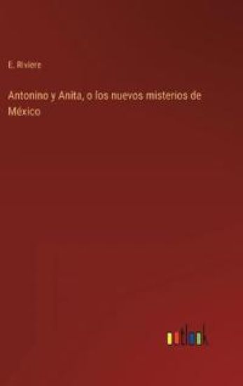 Antonino y Anita, o los nuevos misterios de México