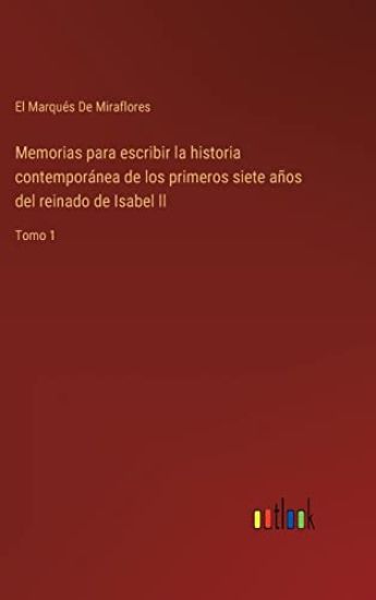 Memorias para escribir la historia contemporánea de los primeros siete años del reinado de Isabel ll
