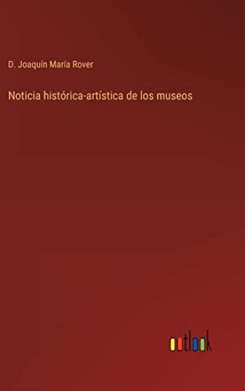 Noticia histórica-artística de los museos
